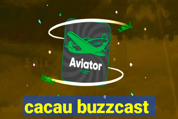 cacau buzzcast